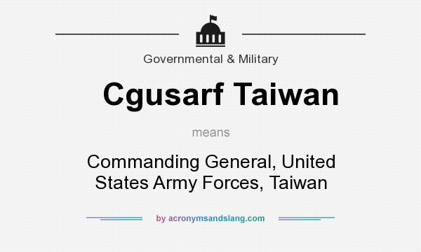 What does Cgusarf Taiwan mean? It stands for Commanding General, United States Army Forces, Taiwan