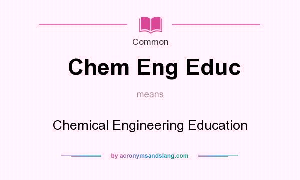 What does Chem Eng Educ mean? It stands for Chemical Engineering Education