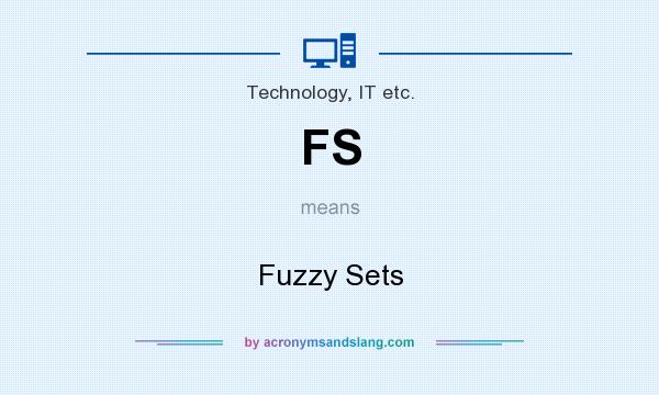 What does FS mean? It stands for Fuzzy Sets