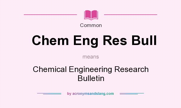 What does Chem Eng Res Bull mean? It stands for Chemical Engineering Research Bulletin