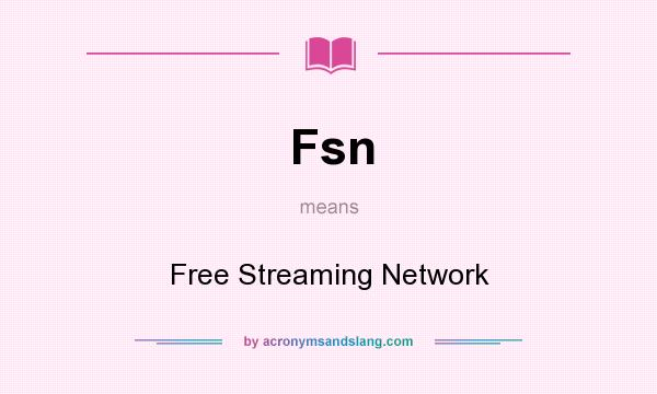 What does Fsn mean? It stands for Free Streaming Network