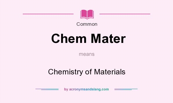 What does Chem Mater mean? It stands for Chemistry of Materials
