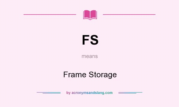 What does FS mean? It stands for Frame Storage