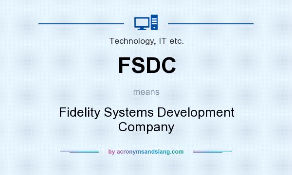 What does FSDC mean? It stands for Fidelity Systems Development Company