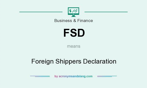 What does FSD mean? It stands for Foreign Shippers Declaration