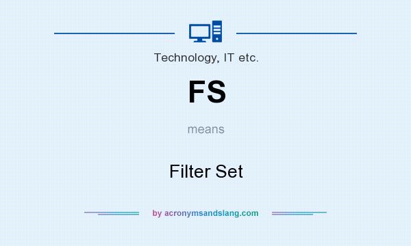What does FS mean? It stands for Filter Set