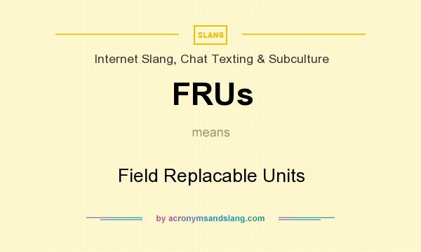 What does FRUs mean? It stands for Field Replacable Units