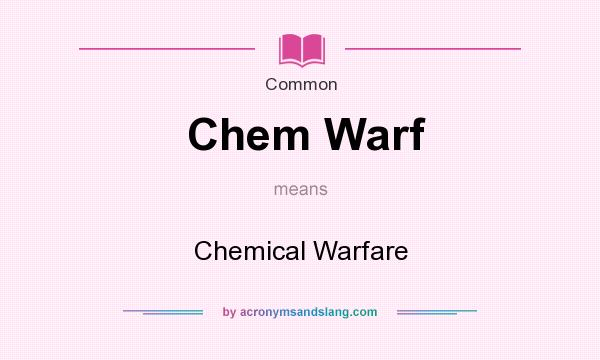 What does Chem Warf mean? It stands for Chemical Warfare