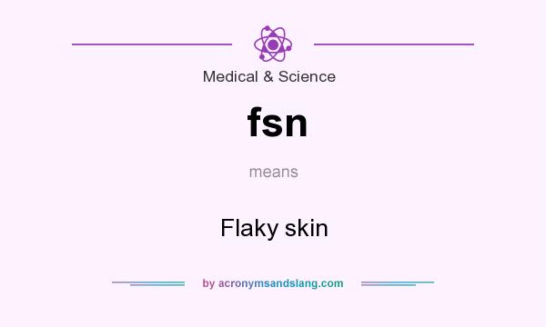 What does fsn mean? It stands for Flaky skin
