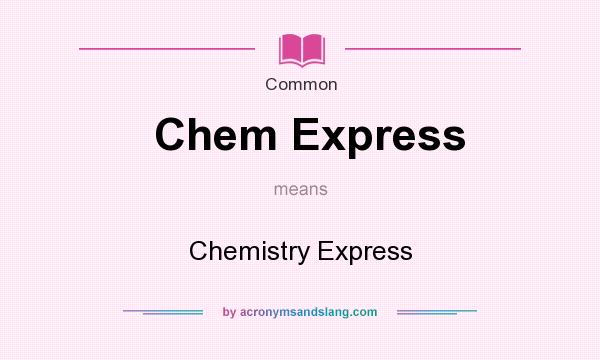What does Chem Express mean? It stands for Chemistry Express