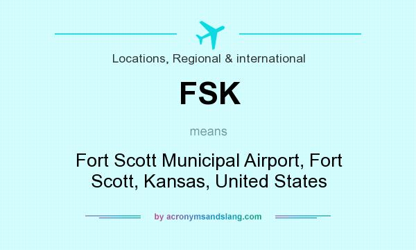 What does FSK mean? It stands for Fort Scott Municipal Airport, Fort Scott, Kansas, United States