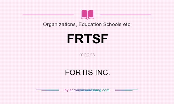 What does FRTSF mean? It stands for FORTIS INC.