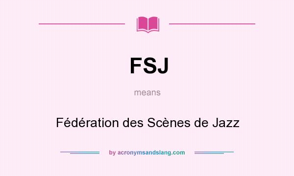 What does FSJ mean? It stands for Fédération des Scènes de Jazz