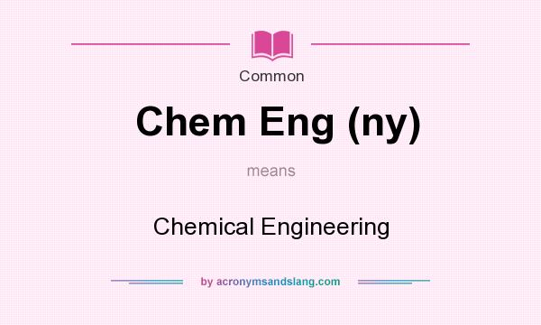 What does Chem Eng (ny) mean? It stands for Chemical Engineering