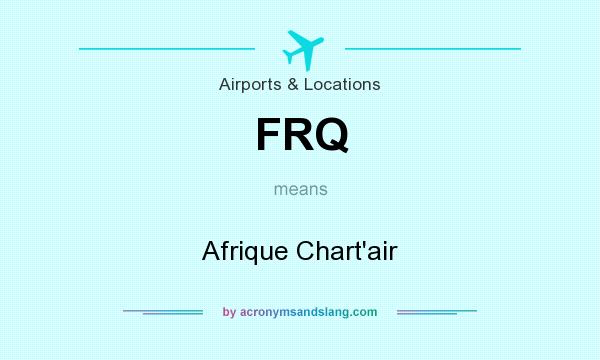 What does FRQ mean? It stands for Afrique Chart`air
