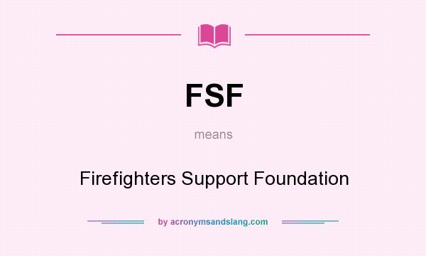 What does FSF mean? It stands for Firefighters Support Foundation