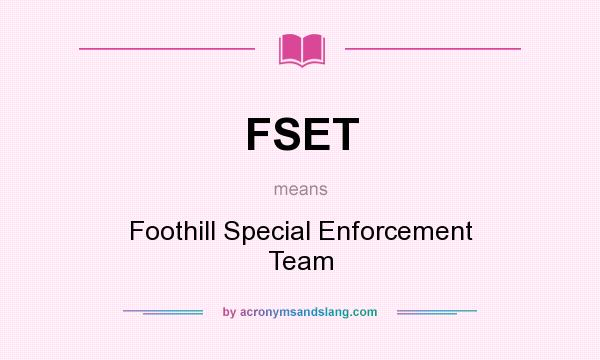 What does FSET mean? It stands for Foothill Special Enforcement Team