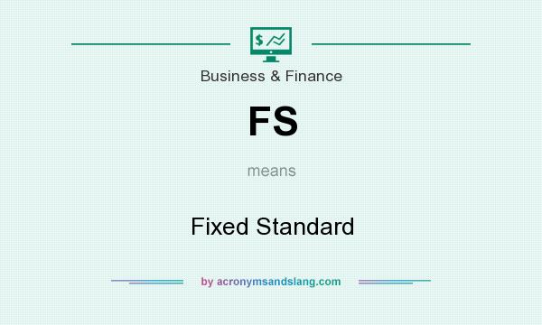 What does FS mean? It stands for Fixed Standard