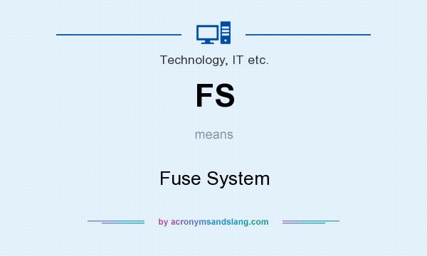 What does FS mean? It stands for Fuse System