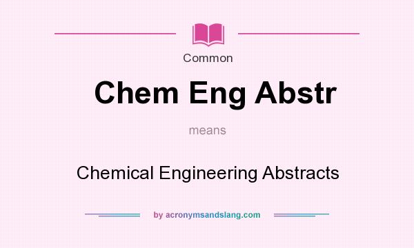 What does Chem Eng Abstr mean? It stands for Chemical Engineering Abstracts