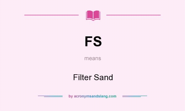 What does FS mean? It stands for Filter Sand