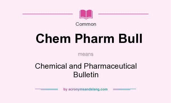 What does Chem Pharm Bull mean? It stands for Chemical and Pharmaceutical Bulletin