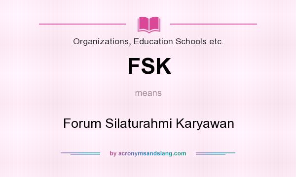 What does FSK mean? It stands for Forum Silaturahmi Karyawan