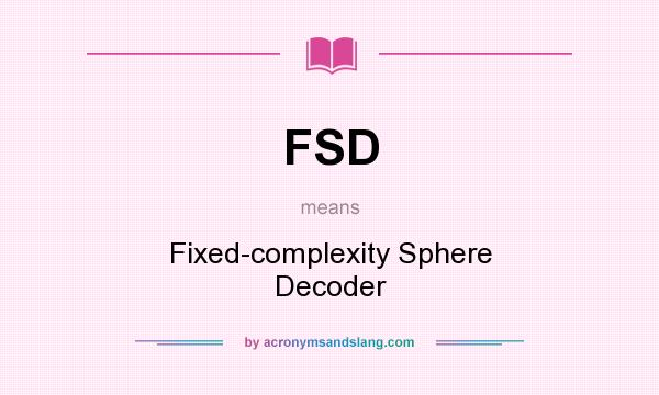 What does FSD mean? It stands for Fixed-complexity Sphere Decoder