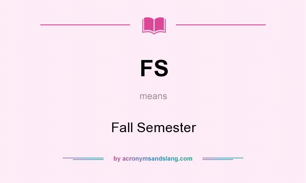 What does FS mean? It stands for Fall Semester