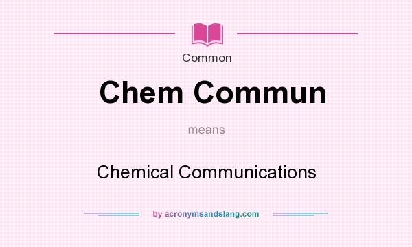 What does Chem Commun mean? It stands for Chemical Communications