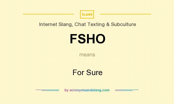 What does FSHO mean? It stands for For Sure