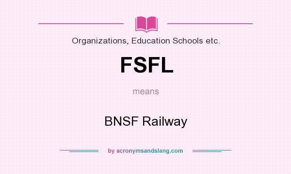 What does FSFL mean? It stands for BNSF Railway
