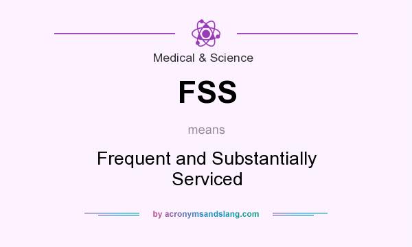 What does FSS mean? It stands for Frequent and Substantially Serviced