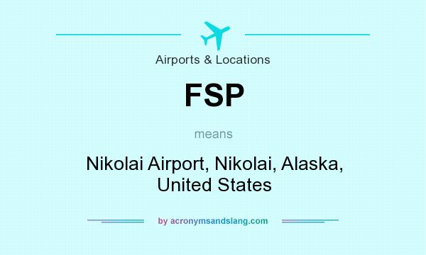 What does FSP mean? It stands for Nikolai Airport, Nikolai, Alaska, United States