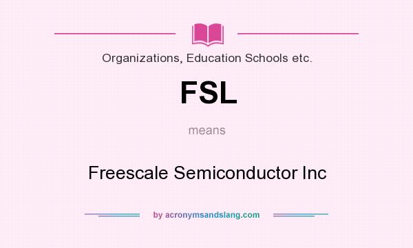 What does FSL mean? It stands for Freescale Semiconductor Inc