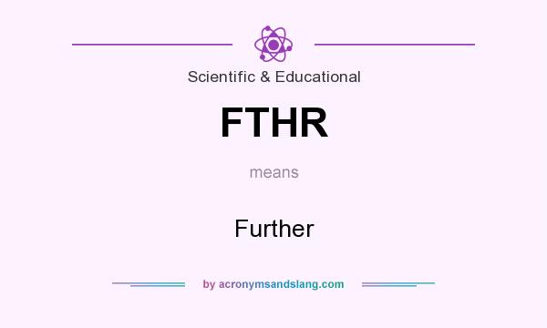 What does FTHR mean? It stands for Further