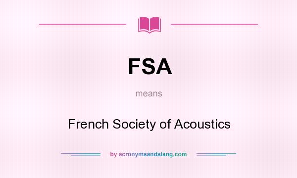 What does FSA mean? It stands for French Society of Acoustics