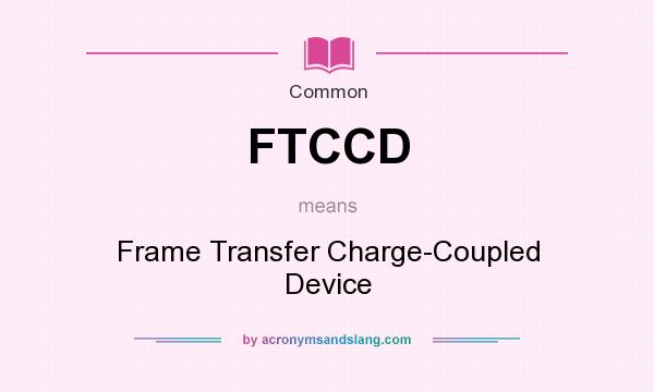 What does FTCCD mean? It stands for Frame Transfer Charge-Coupled Device