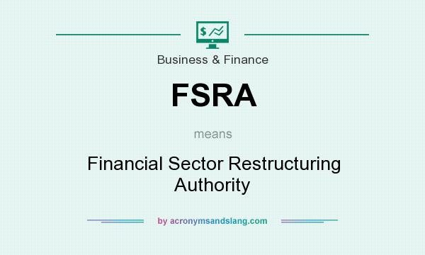 What does FSRA mean? It stands for Financial Sector Restructuring Authority