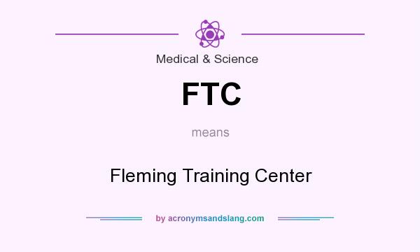 What does FTC mean? It stands for Fleming Training Center