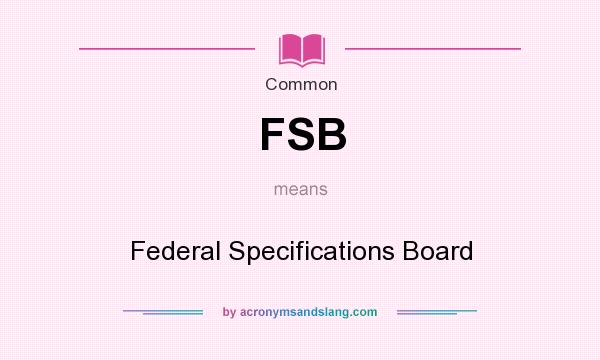 What does FSB mean? It stands for Federal Specifications Board