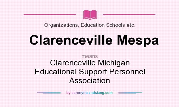 What does Clarenceville Mespa mean? It stands for Clarenceville Michigan Educational Support Personnel Association
