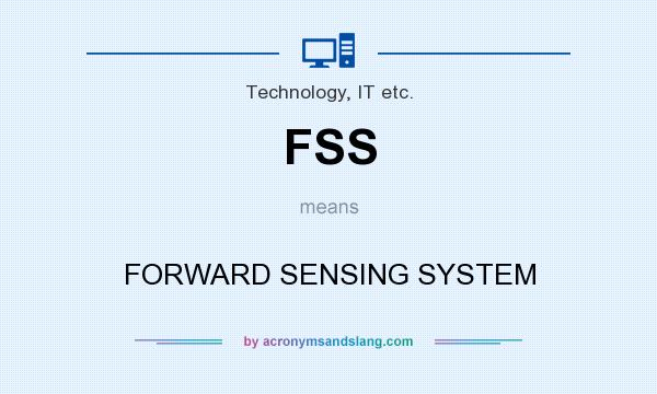 What does FSS mean? It stands for FORWARD SENSING SYSTEM