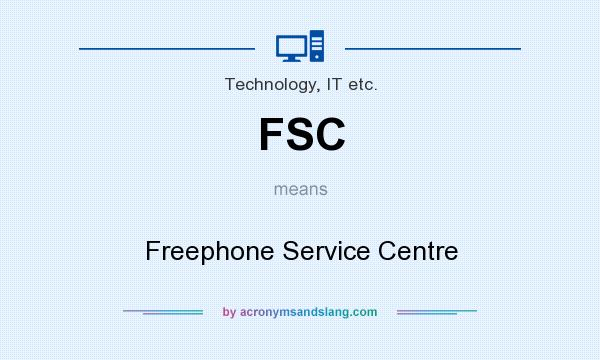 What does FSC mean? It stands for Freephone Service Centre
