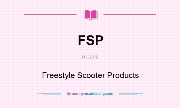 What does FSP mean? It stands for Freestyle Scooter Products