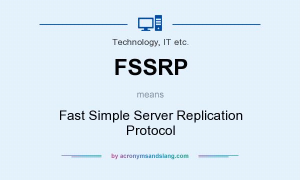 What does FSSRP mean? It stands for Fast Simple Server Replication Protocol