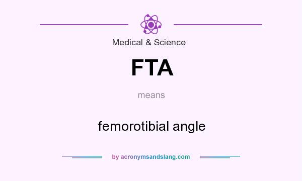 What does FTA mean? It stands for femorotibial angle