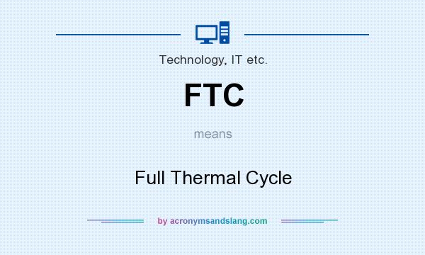 What does FTC mean? It stands for Full Thermal Cycle