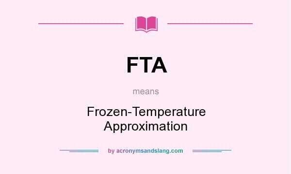 What does FTA mean? It stands for Frozen-Temperature Approximation