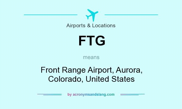 What does FTG mean? It stands for Front Range Airport, Aurora, Colorado, United States